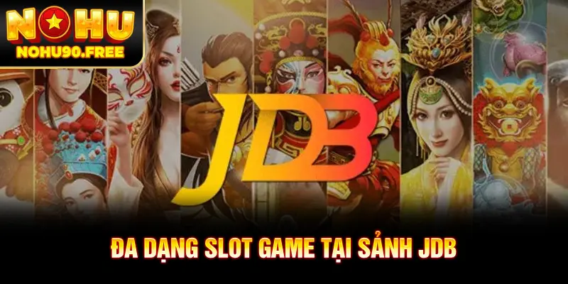 Sảnh nổ hũ JDB mang đển nhiều tựa game hấp dẫn