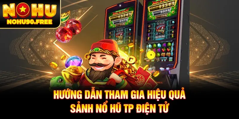 Chi tiết cách chơi hiệu quả tại sảnh nổ hũ TP