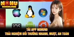 Tải App NOHU90 - Trải Nghiệm Đổi Thưởng Nhanh, Mượt, An Toàn